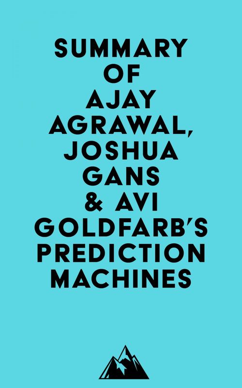 Couverture ebook de Summary of Ajay Agrawal, Joshua Gans & Avi Goldfarb's Prediction Machines, de Everest Media