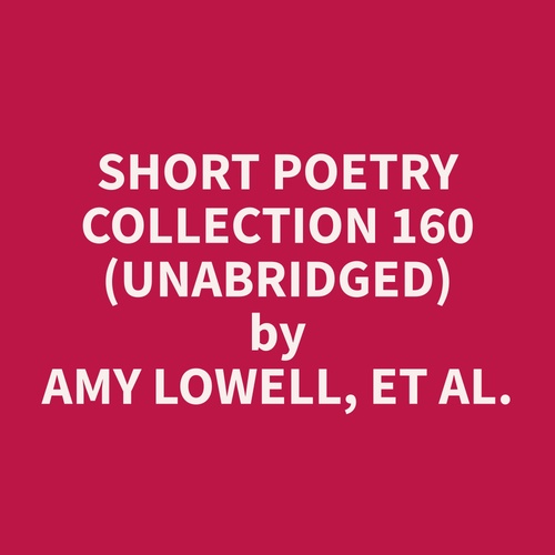 Couverture audiobook de Short Poetry Collection 160 (Unabridged), de Et Al.  Amy Lowell