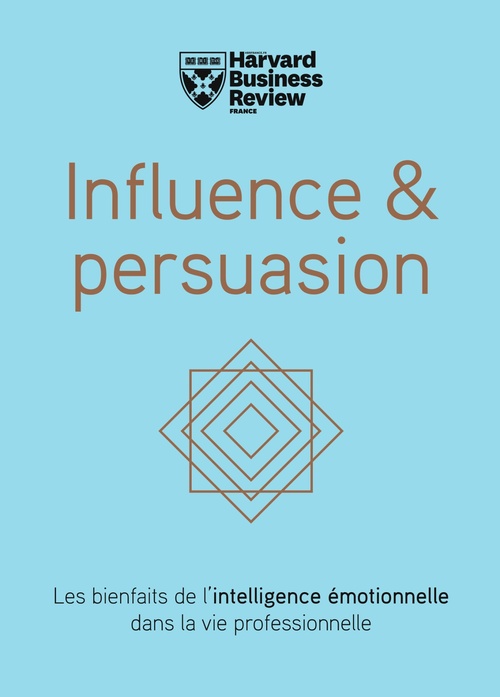 Couverture ebook de Influence & persuasion - Les bienfaits de l'intelligence émotionnelle dans la vie professionnelle, de Harvard Busines Revi