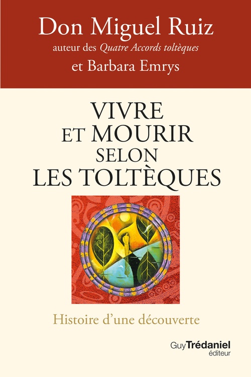 Couverture ebook de Vivre et mourir selon les Toltèques - Histoire d'une découverte, de Barbara Emrys, Miguel Ruiz