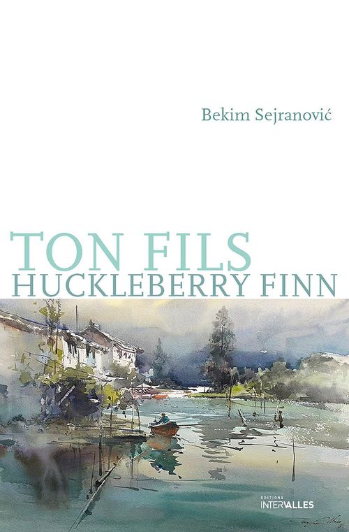 Couverture ebook de Ton fils Huckleberry Finn, de Bekim Sejranovic