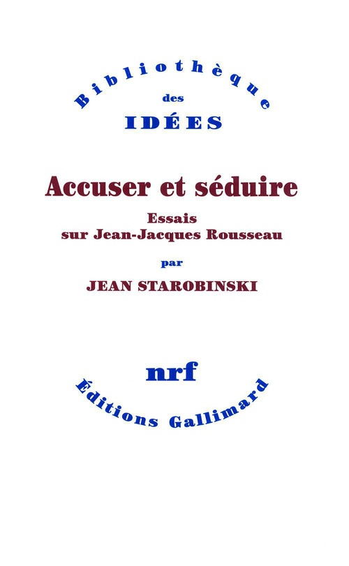 Couverture ebook de Accuser et séduire. Essais sur Jean-Jacques Rousseau, de Jean Starobinski