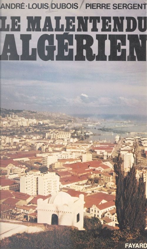 Couverture ebook de Le malentendu algérien, de Andre-Louis Dubois, Pierre Sergent