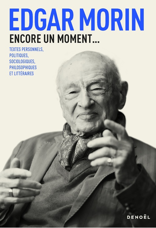 ebook cover of Encore un moment... Textes personnels, politiques, sociologiques, philosophiques et littéraires, by Edgar Morin