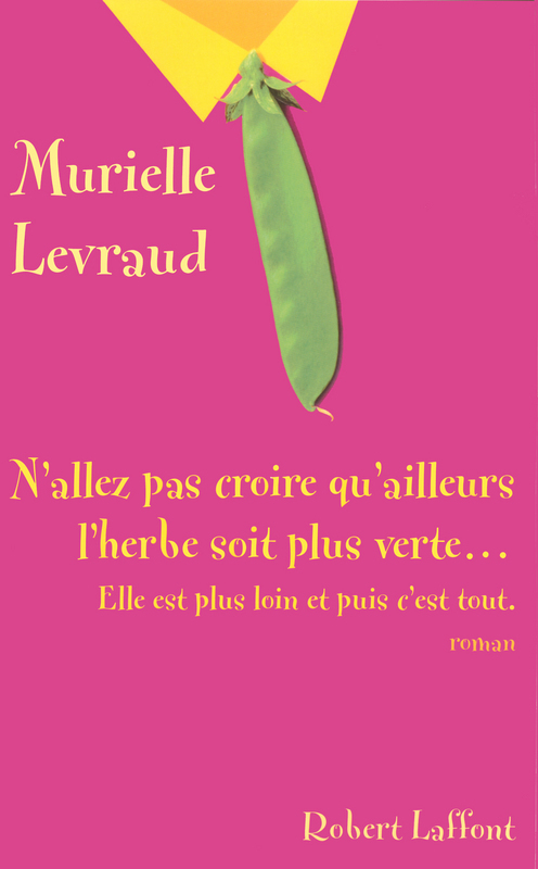 Couverture ebook de N'allez pas croire que l'herbe soit plus verte... elle est plus loin et puis c'est tout, de Murielle Levraud