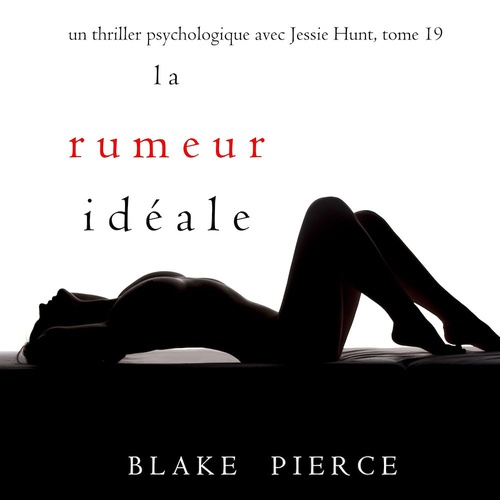 audiobook cover of La Rumeur Idéale (Un thriller psychologique avec Jessie Hunt, tome 19), by Blake Pierce