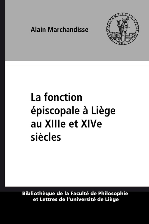 Couverture ebook de La fonction épiscopale à Liège au XIIIe et XIVe siècles, de Alain Marchandisse