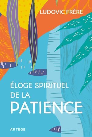 Couverture ebook de Éloge spirituel de la patience, de Ludovic Frère