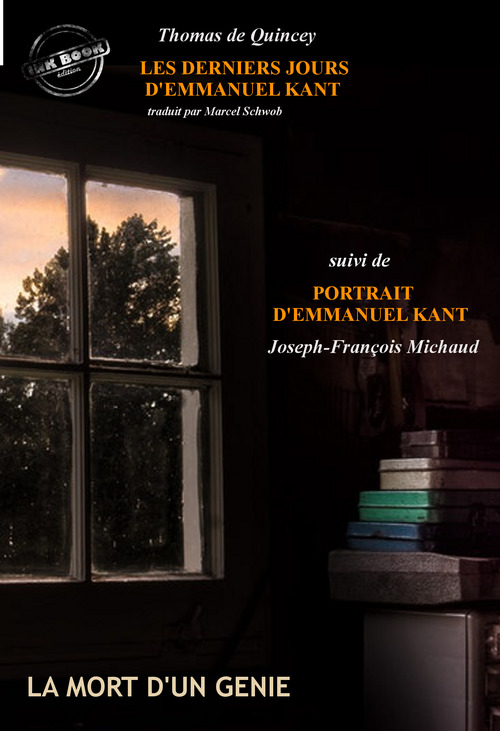 ebook cover of Les derniers jours d´Emmanuel Kant (suivi de Portrait d´Emmanuel Kant  par J-F. Michaud) [édition intégrale revue et mise à jour], by Thomas De Quincey, Joseph-Francois Michaud