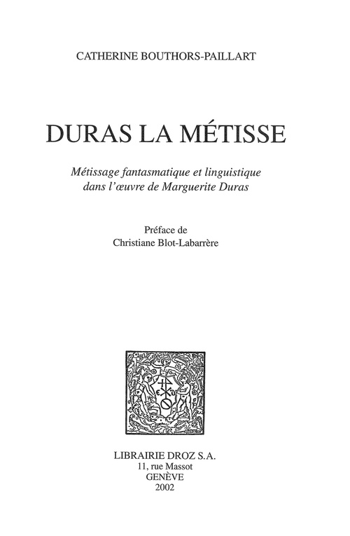 Couverture ebook de Duras la Métisse : métissage fantasmatique et linguistique dans l´oeuvre de Marguerite Duras / Préface de Christiane Blot-Labarrère, de Bouthors-Paillart Ca
