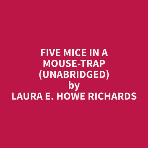 Couverture audiobook de Five Mice in a Mouse-trap (Unabridged), de Laura E. Howe Richards