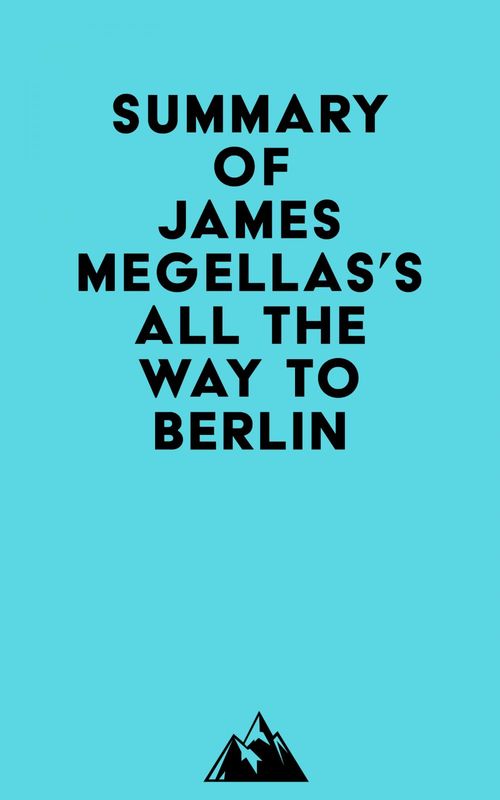 Couverture ebook de Summary of James Megellas's All the Way to Berlin, de Everest Media