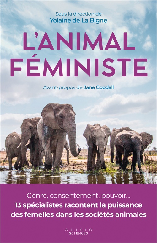 Couverture ebook de L'animal féministe : Genre, consentement, pouvoir... 13 spécialistes racontent la puissance des femelles dans les sociétés animales, de Yolaine de la Bigne