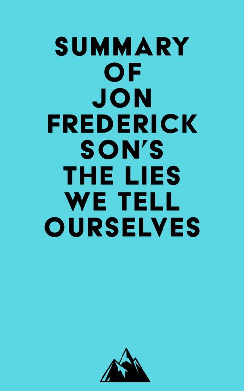 Couverture ebook de Summary of Jon Frederickson's The Lies We Tell Ourselves, de Everest Media