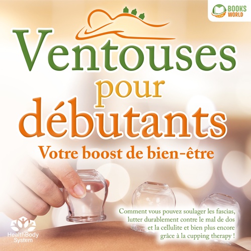 audiobook cover of Ventouses pour débutants - Votre boost de bien-être: Comment vous pouvez soulager les fascias, lutter durablement contre le mal de dos et la cellulite et bien plus encore grâce à la cupping therapy !, by Health BodySystem