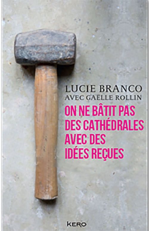 Couverture ebook de On ne bâtit pas de cathédrales avec des idées reçues, de Lucie Branco, Gaëlle Rolin