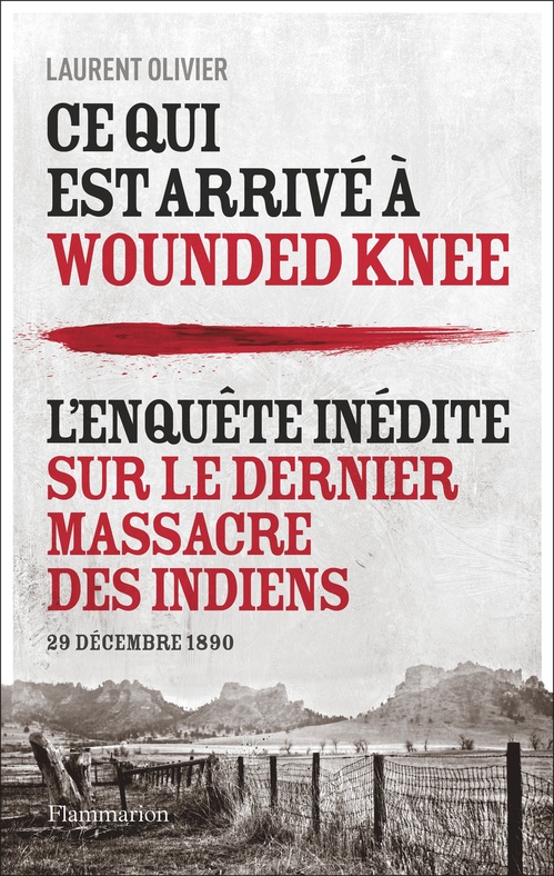 ebook cover of Ce qui est arrivé à Wounded Knee. L'enquête inédite sur le dernier massacre des indiens, by Laurent Olivier