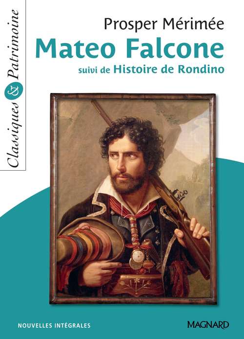 Couverture ebook de Mateo Falcone suivi de Histoire de Rondino - Classiques et Patrimoine, de Prosper Merimee, Prosper Merimée