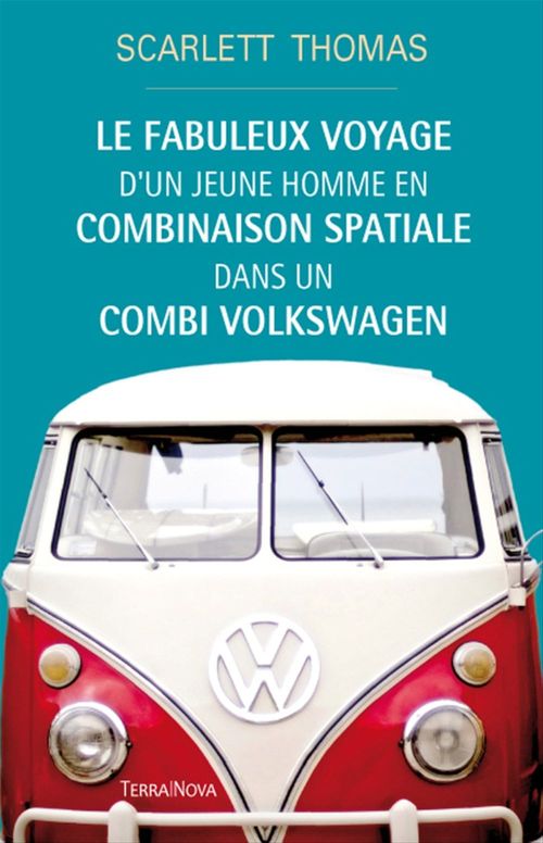 Couverture ebook de Le fabuleux voyage d'un jeune homme en combinaison spatiale dans un combi Volkswagen, de Scarlett Thomas