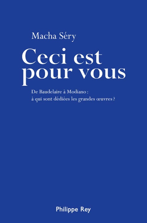 Couverture ebook de Ceci est pour vous. De Baudelaire à Modiano : à qui sont dédiées les grandes oeuvres ?, de Macha Séry
