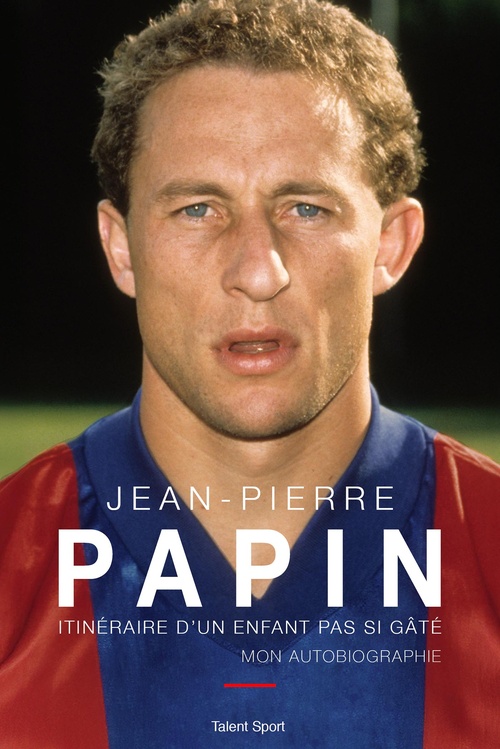 ebook cover of Jean-Pierre Papin - Itinéraire d'un enfant pas si gâté, Mon autobiographie, by Jean-Pierre Papin