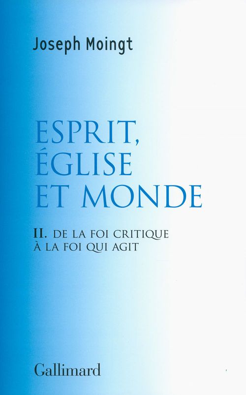 Couverture ebook de Esprit, Église et Monde. De la foi critique à la foi qui agit, de Joseph Moingt