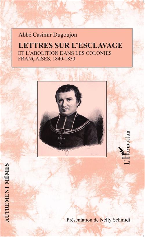 Couverture ebook de Lettres sur l'esclavage et l'abolition dans les colonies françaises, 1840-1850, de Casimir Dugoujon