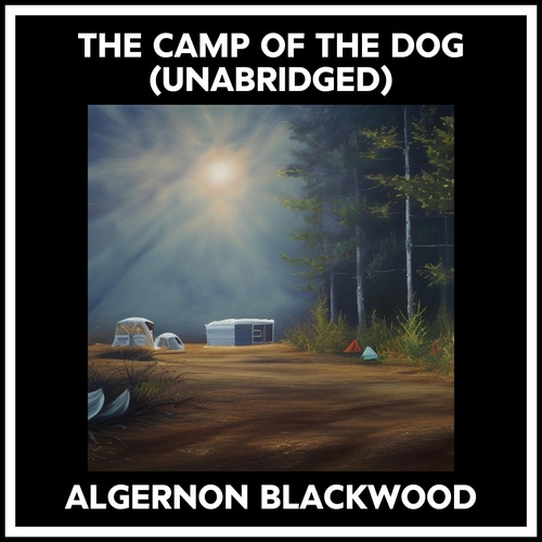 audiobook cover of The Camp Of The Dog (Unabridged), by Algernon Blackwood