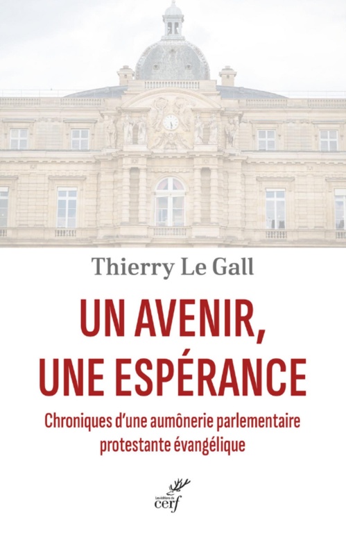 Couverture ebook de UN AVENIR, UNE ESPERANCE - CHRONIQUES D'UNE AUMONERIE PARLEMENTAIRE PROTESTANTE EVANGELIQUE, de Thierry Le gall