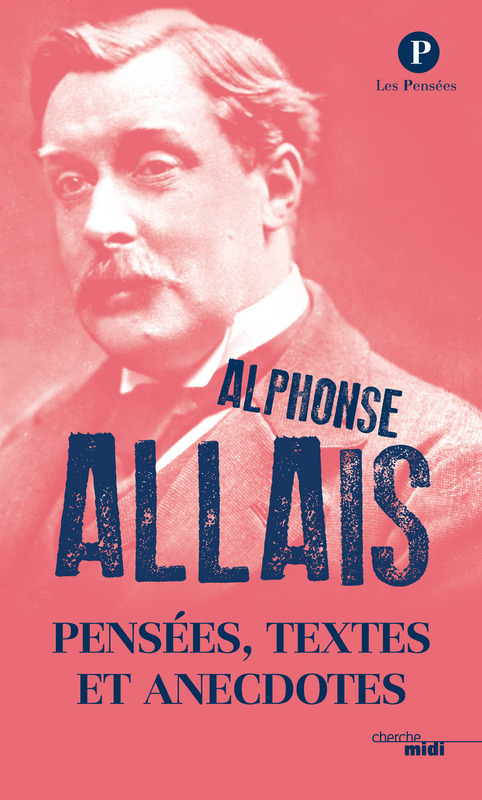 Couverture ebook de Pensées Textes et Anecdotes, de Alphonse Allais -Nouvelle édition 2016, de Alphonse Allais