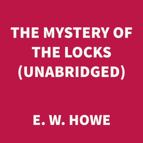 Couverture audiobook de The Mystery of the Locks (UNABRIDGED), de E. W. Howe