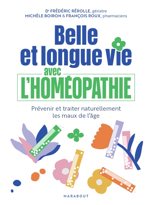 ebook cover of Belle et longue vie avec l'homéopathie, by Frédéric Rérolle, Michèle Boiron, François Roux