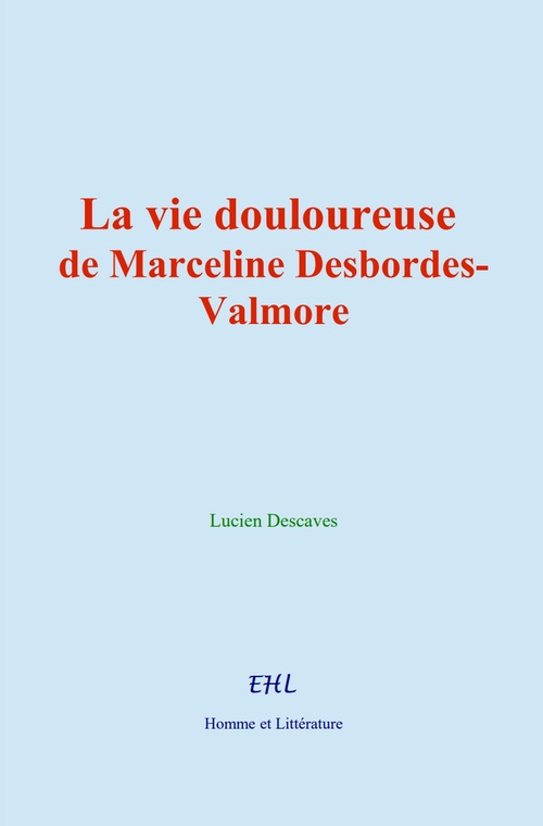 Couverture ebook de La vie douloureuse de Marceline Desbordes-Valmore, de Lucien Descaves