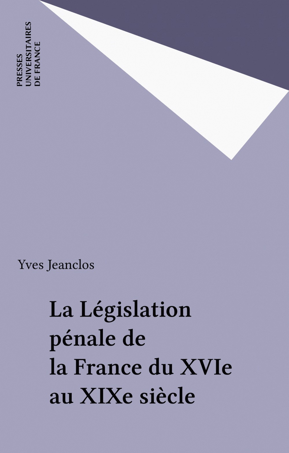 Couverture ebook de La Législation pénale de la France du XVIe au XIXe siècle, de Yves Jeanclos