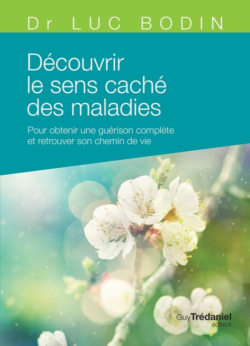 ebook cover of Découvrir le sens caché des maladies - Pour obtenir une guérison complète et retrouver son chemin de, by Luc Bodin