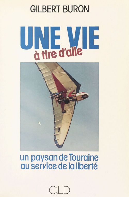 ebook cover of Une vie à tire d'aile : un paysan de Touraine au service de la liberté, by Gilbert Buron