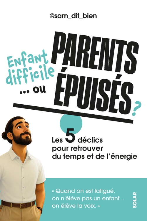 Couverture ebook de Enfant difficile... ou parents épuisés ? - Les 5 piliers pour retrouver du temps et de l'énergie, de Sam Dit Bien