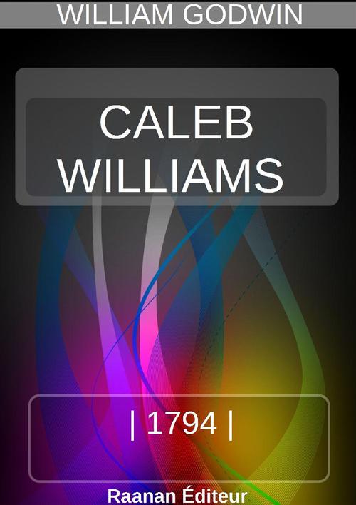 Couverture ebook de CALEB WILLIAMS, OU LES CHOSES COMME ELLES SONT, de William Godwin