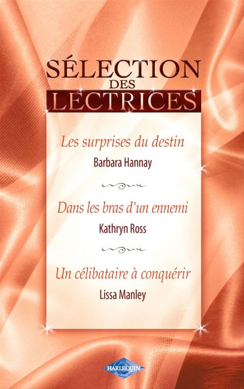 Couverture ebook de Les surprises du destin - Dans les bras d'un ennemi - Un célibataire à conquérir (Harlequin), de Barbara Hannay, Lissa Manley, Kathryn Ross
