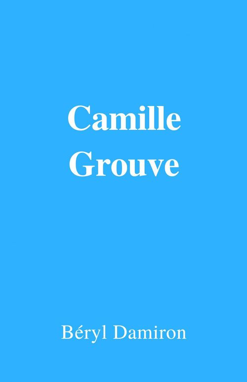 ebook cover of Camille Grouve, by Béryl Damiron