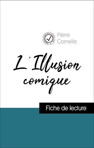 Couverture ebook de Analyse de l'oeuvre : L'Illusion comique (résumé et fiche de lecture plébiscités par les enseignants sur fichedelecture.fr), de Pierre Corneille