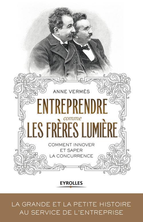 ebook cover of Entreprendre comme les frères Lumière, by Anne Vermès