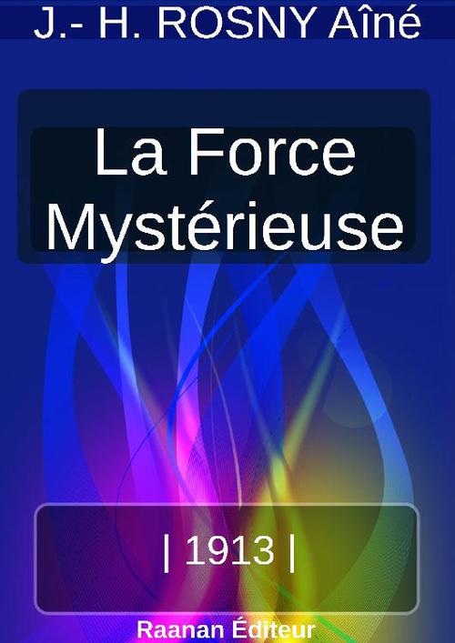 Couverture ebook de LA FORCE MYSTÉRIEUSE, de J.-H. Rosny Aine