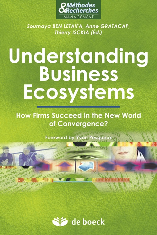 Couverture ebook de Understanding Business Ecosystems : How Firms Succeed in the New World of Convergence ?, de Soumaya Ben letaifa, Anne Gratacap, Thierry Isckia