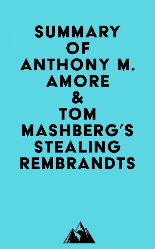 Couverture ebook de Summary of Anthony M. Amore & Tom Mashberg's Stealing Rembrandts, de   Everest Media