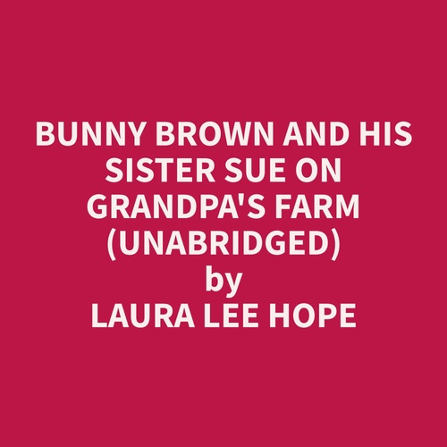 audiobook cover of Bunny Brown and His Sister Sue on Grandpa's Farm (Unabridged), by Laura Lee Hope