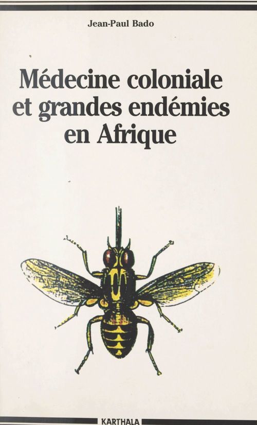 ebook cover of Médecine coloniale et grandes endémies en Afrique, 1900-1960, by Jean-Paul Bado