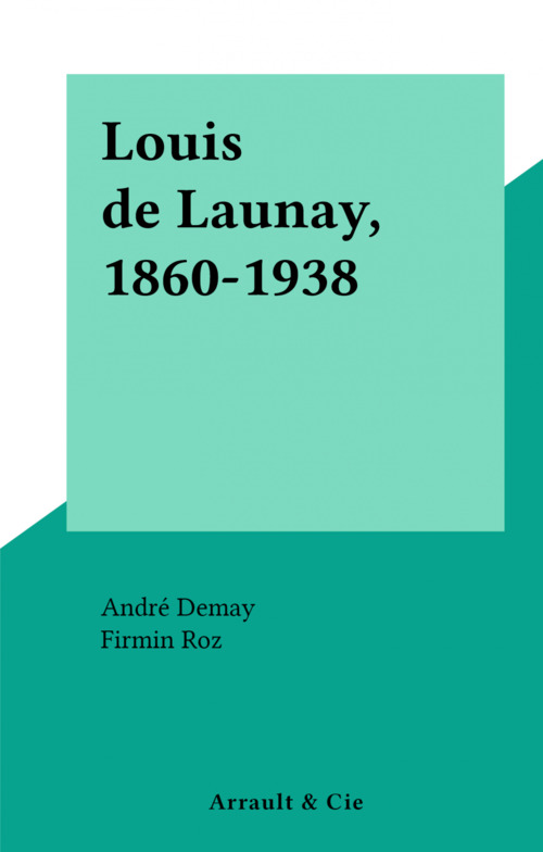 ebook cover of Louis de Launay, 1860-1938, by Andre Demay, Firmin Roz