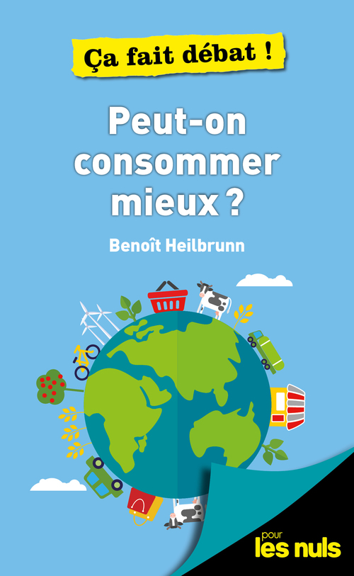 ebook cover of Peut-on consommer mieux ? Pour les Nuls ça fait débat, by Benoît Heilbrunn