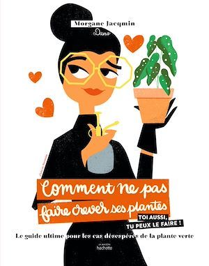 Couverture ebook de Comment ne pas faire crever ses plantes, de Morgane Jacqmin